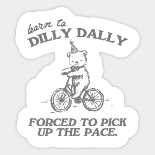 Born To Dilly Dally Forced To Pick Up The Pace Shirt, Funny Cute Little Bear Bike Riding Sticker